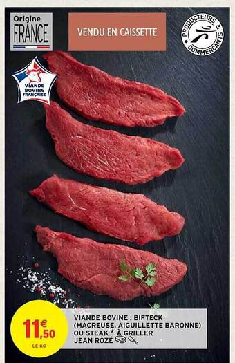 Intermarché Contact Viande bovine : bifteck (macreuse, aiguillette baronne) ou steak*à griller jean rozé offre