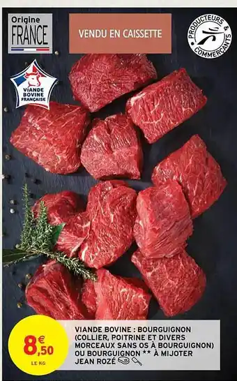 Intermarché Contact Viande bovine : bourguignon (collier, poitrine et divers morceaux sans os à bourguignon) ou bourguignon**à mijoter jean rozé offre