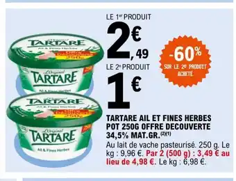E.Leclerc Tartare Ail Et Fines Herbes Pot 250g Offre Decouverte 34,5% Mat Gr offre