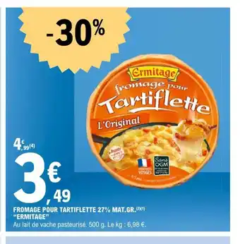 E.Leclerc Fromage Pour Tartiflette 27% Mat Gr Ermitage offre