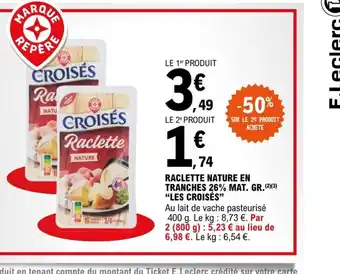 E.Leclerc Raclette Nature En Tranches 26% Mat Gr Les Croises offre