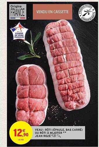 Intermarché Veau : rôti (épaule, bas carré) ou rôti à mijoter jean rozé offre