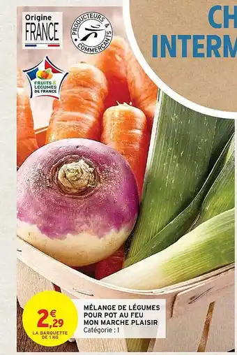 Intermarché Mélange de légumes pour pot au feu mon marché plaisir offre