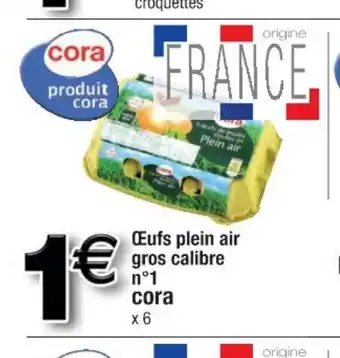 Cora x Carrefour œufs Plein Air Gros Calibre offre