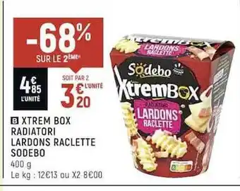 Spar Xtrem box radiatori lardons raclette sodebo offre