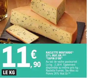 E.Leclerc Raclette Moutarde 27% Mat.Gr Sapin D'Or offre