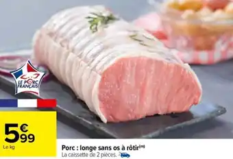 Carrefour Porc: Longe Sans Os à Rôtir offre