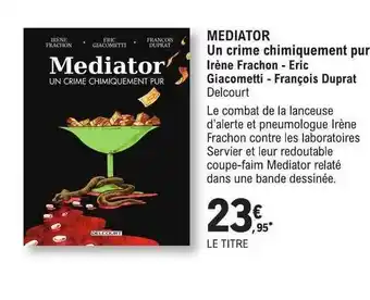 E.Leclerc Mediator un crime chimiquement pur - irène frachon - eric giacometti - françois duprat offre