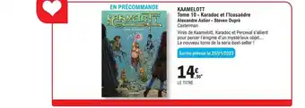 E.Leclerc Kaamelott tome 10 - karadoc et l'icosaèdre - alexandre astier - steven dupré offre