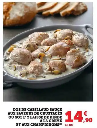 Super U Dos de cabillaud sauce aux saveurs de crustacés ou sot l'y laisse de dinde à la crème et aux champignons offre