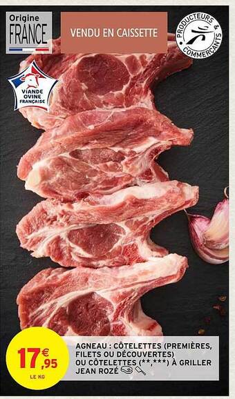 Intermarché Hyper Agneau : côtelettes (premières, filets ou découvertes) ou côtelettes(**, ***) à griller jean rozé offre