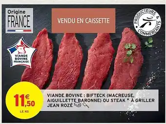 Intermarché Hyper Viande bovine : bifteck (macreuse, aiguillette baronne) ou steak*à griller jean rozé offre