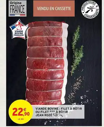 Intermarché Contact Viande bovine : filet à rôtir ou filet*** à rôtir jean rozé offre