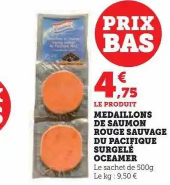 Super U Médaillons de saumon rouge sauvage du pacifique surgelé oceamer offre