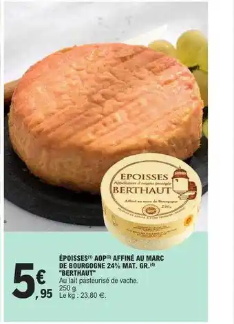 E.Leclerc Époisses aop affiné au marc de bourgogne 24% mg berthaut offre