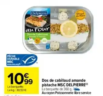 Carrefour Drive Dos de cabillaud amande pistache MSC DELPIERRE offre