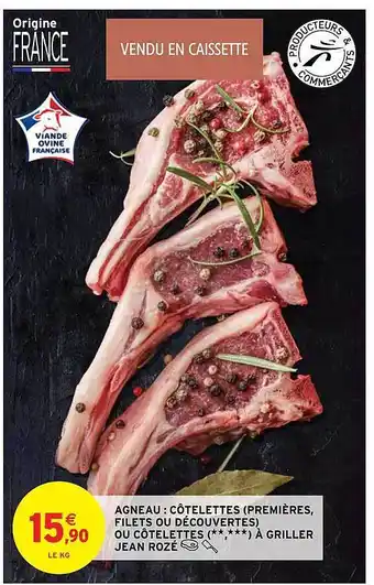 Intermarché Agneau : côtelettes (premières, filets ou découvertes) ou côtelettes (**,***) à griller jean rozé offre