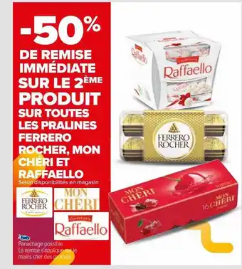 Carrefour Produit les pralines ferrero rocher, mon chéri, mon chéri et raffaello offre