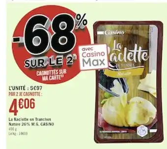 Casino Supermarchés La Raclette En Tranches Nature 26% M.G Casino offre