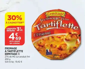 Bi1 Fromage à tartiflette ERMITAGE offre