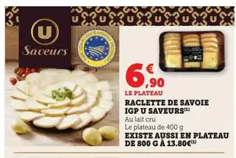 Hyper U Raclette de savoie igp u saveur existe aussi en plateau de 800g a 13.80€ offre