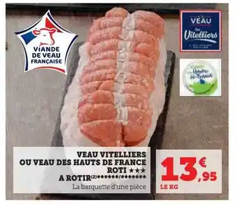 Super U Veau vitelliers ou veau des hautes de france rôti***à rôtir offre