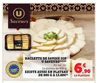 U Express Raclette de savoie igp u saveurs existe aussi en plateau de 800 g offre