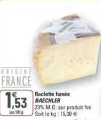 G20 Raclette fumée BAECHLER offre