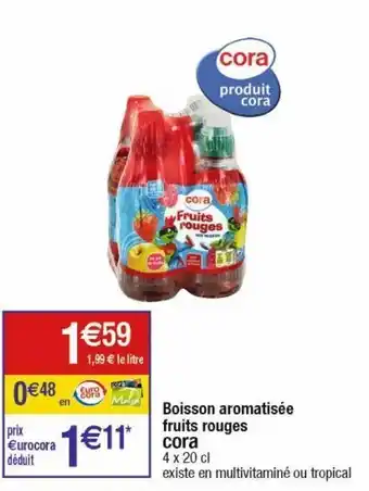 Cora x Carrefour Boisson aromatisee fruits rouges cora offre