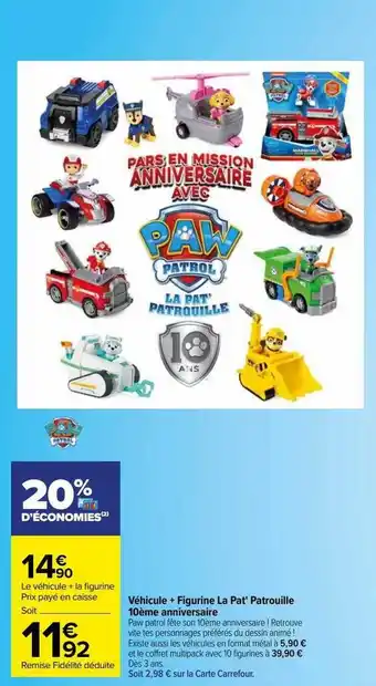 Carrefour Véhicule + figurine la pat' patrouille 10ème anniversaire offre