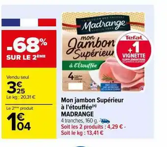 Carrefour Mon jambon supérieur à l'étouffée madrange offre