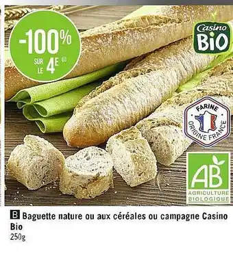 Casino Supermarchés Baguette nature ou aux céréales ou campagne casino bio -100% sur le 4e offre