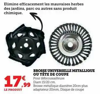 Hyper U Brosse universelle métallique ou tête de coupe offre