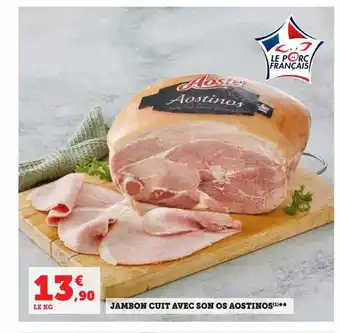 Super U Jambon cuit avec son os aostinos offre