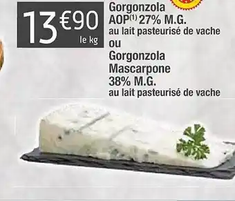 Cora x Carrefour Gorgonzola aop 27% m.g. au lait pasteurisé de vache ou gorgonzola mascarpone 38% m.g. au lait pasteurisé de vache offre
