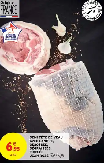 Intermarché Hyper Demi Tête de Veau Avec Langue, Désossée, Dégraissée, Ficelée Jean Rozé offre