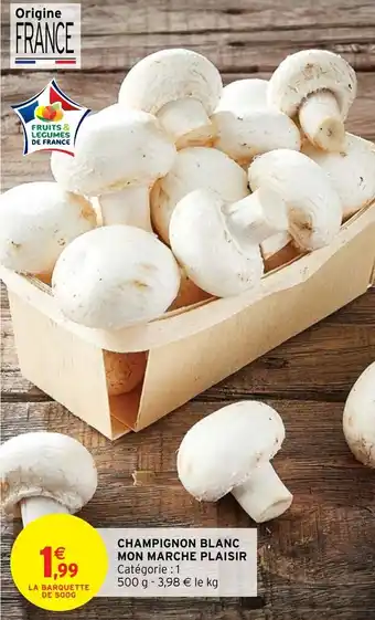 Intermarché Hyper Champignon Blanc Mon Marche Plaisir offre