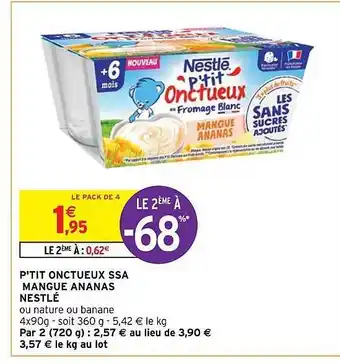 Intermarché Hyper P'tit onctueux ssa mangue ananas nestlé offre