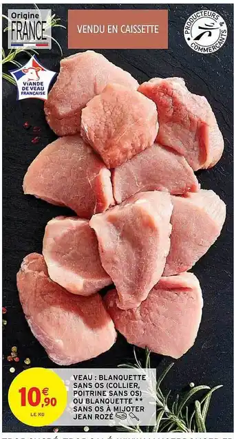 Intermarché Hyper Veau : blanquette sans os (collier, poitrine sans os) ou blanquette sans os blanquette** sans os à mijoter jean rozé offre