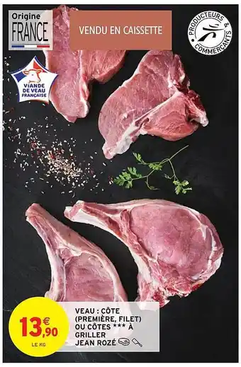 Intermarché Hyper Veau : côte (première, filet) ou côtes *** à griller jean rozé offre