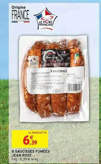 Intermarché 8 saucisses fumées jean rozé offre