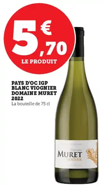 Hyper U Pays D'OC IGP Blanc Viognier Domaine Muret 2022 offre