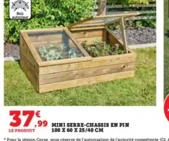 Super U Mini Serre-Chassis En Pin offre