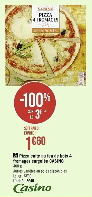 Casino Supermarchés Pizza cuite au feu de bois 4 fromages surgelée Casino offre