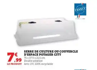 Super U Serre de culture ou couvercle d'espace potager city offre
