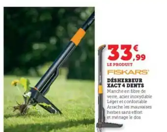 Super U Desherbeur xact 4 dents fiskars offre