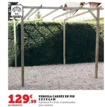 Super U Pergola carrée en pin 3 x 3 x 2.4 m offre