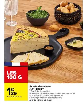 Carrefour Drive Raclette à la moutarde jean perrin offre