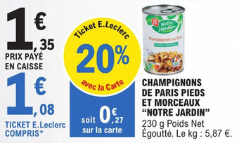 E.Leclerc Champignons de paris pieds et morceaux "NOTRE JARDIN" offre
