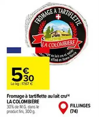 Carrefour Fromage à tartiflette au lait cru la colombière offre
